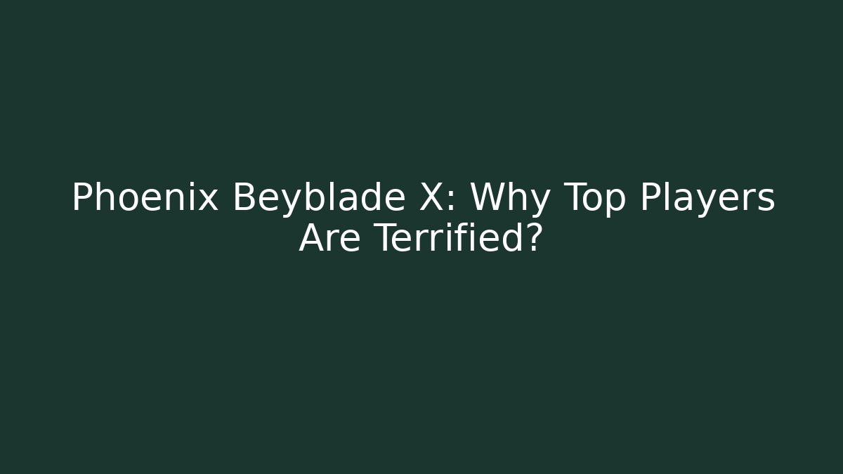 Phoenix Beyblade X: Why Top Players Are Terrified?