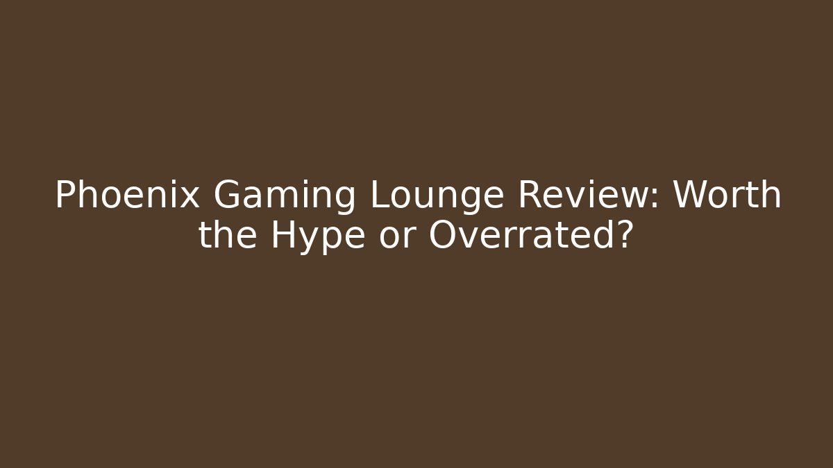 Phoenix Gaming Lounge Review: Worth the Hype or Overrated?