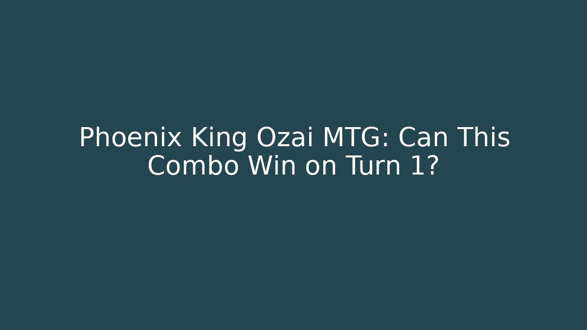 Phoenix King Ozai MTG: Can This Combo Win on Turn 1?
