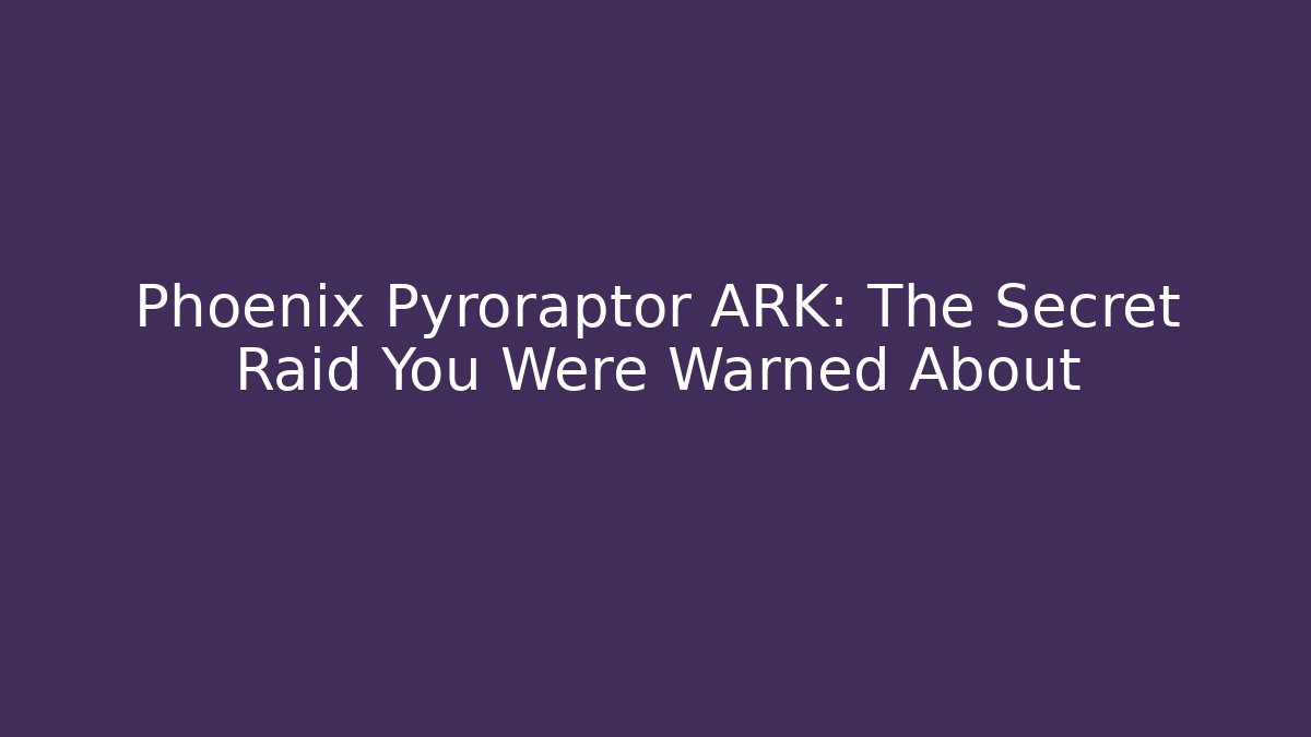 Phoenix Pyroraptor ARK: The Secret Raid You Were Warned About
