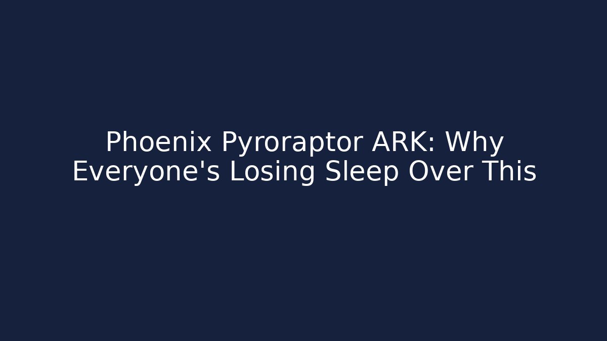 Phoenix Pyroraptor ARK: Why Everyone's Losing Sleep Over This