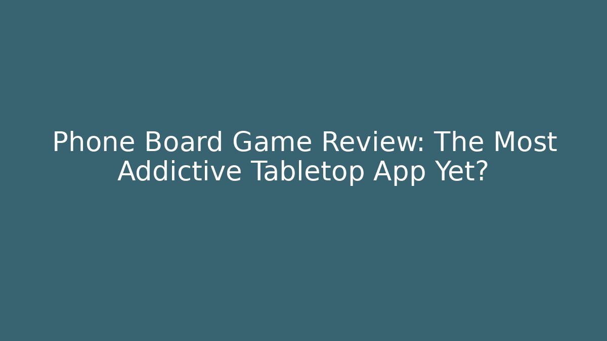 Phone Board Game Review: The Most Addictive Tabletop App Yet?