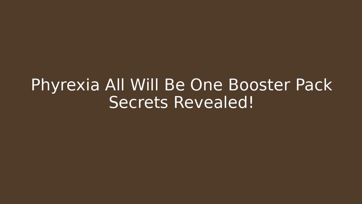 Phyrexia All Will Be One Booster Pack Secrets Revealed!