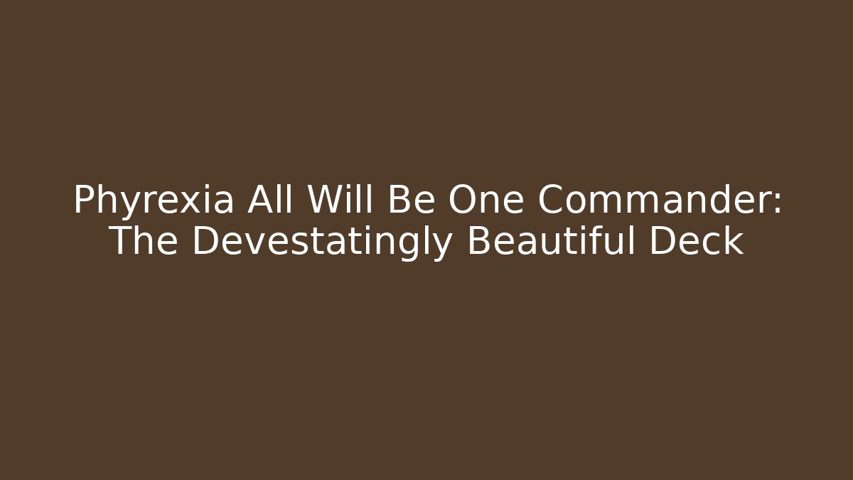 Phyrexia All Will Be One Commander: The Devestatingly Beautiful Deck - Critter Realm