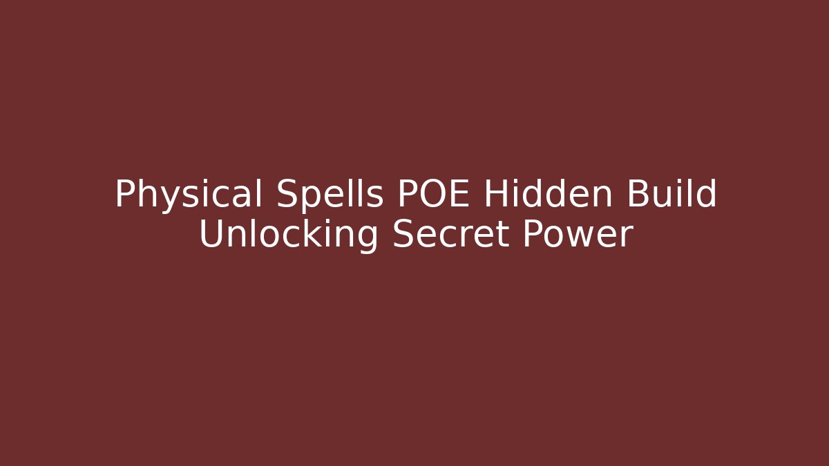 Physical Spells POE Hidden Build Unlocking Secret Power