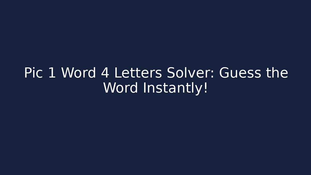 Pic 1 Word 4 Letters Solver: Guess the Word Instantly!