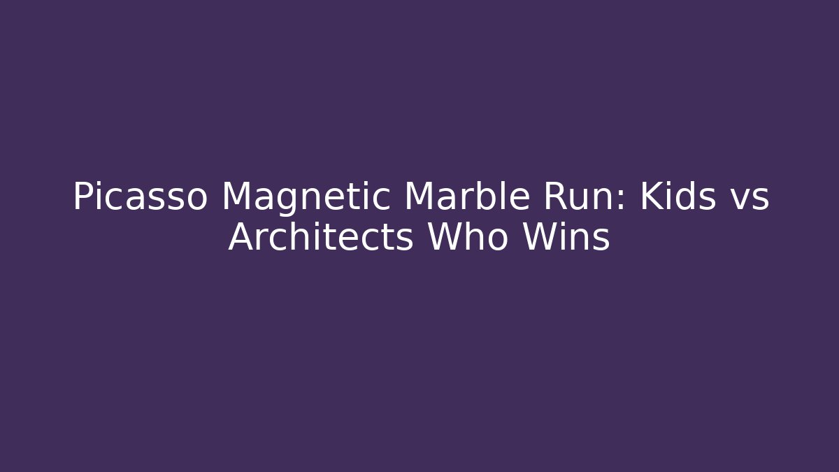 Picasso Magnetic Marble Run: Kids vs Architects Who Wins