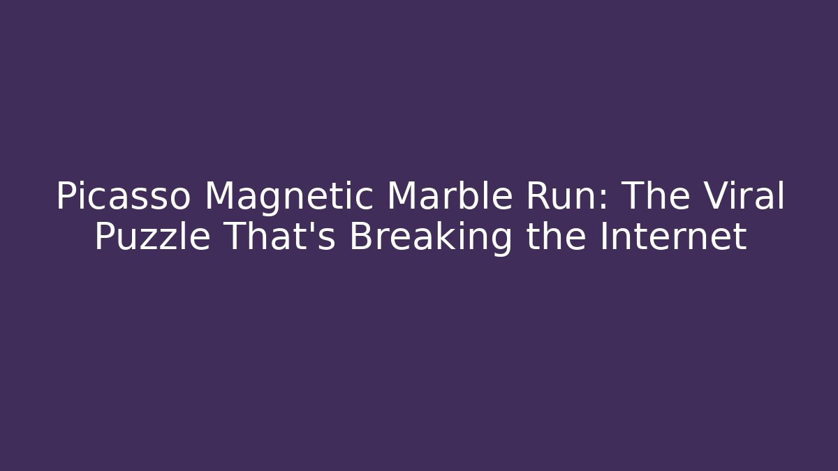 Picasso Magnetic Marble Run: The Viral Puzzle That’s Breaking the Internet