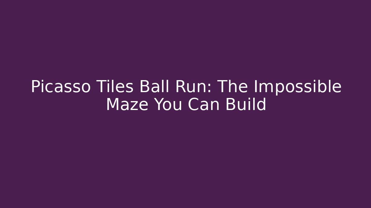 Picasso Tiles Ball Run: The Impossible Maze You Can Build