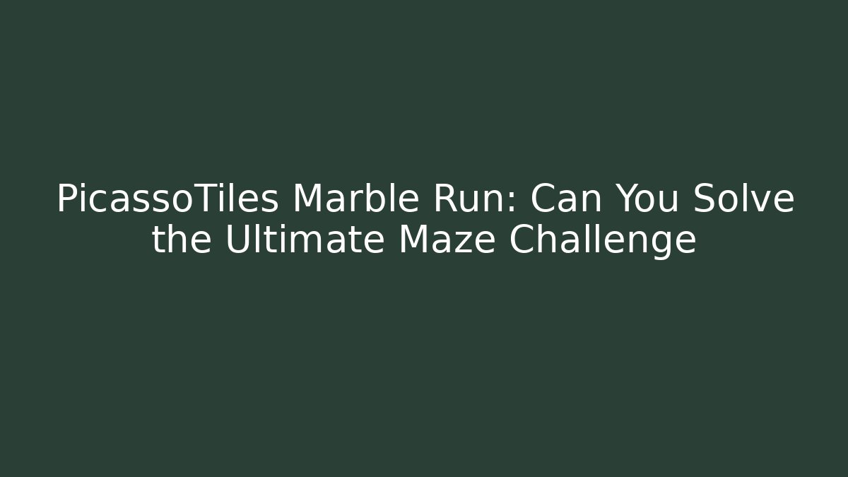 PicassoTiles Marble Run: Can You Solve the Ultimate Maze Challenge