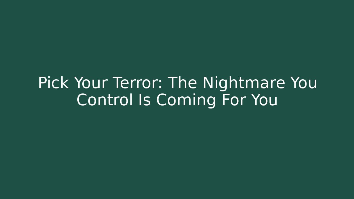 Pick Your Terror: The Nightmare You Control Is Coming For You
