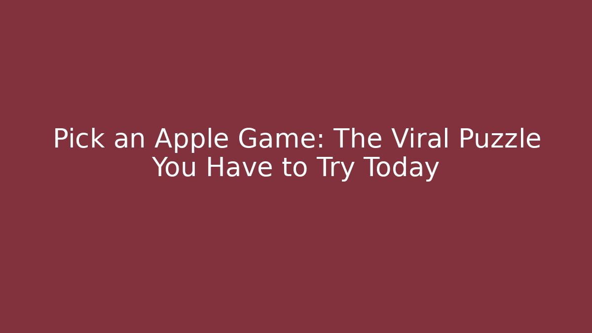 Pick an Apple Game: The Viral Puzzle You Have to Try Today