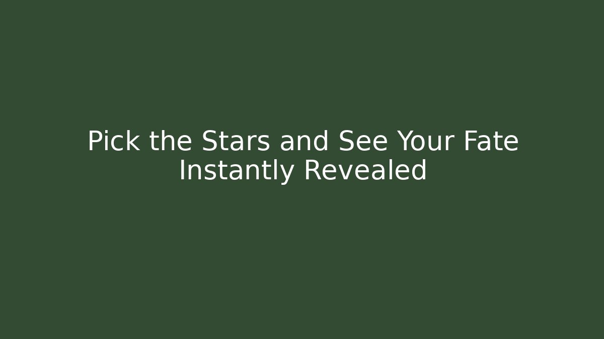 Pick the Stars and See Your Fate Instantly Revealed