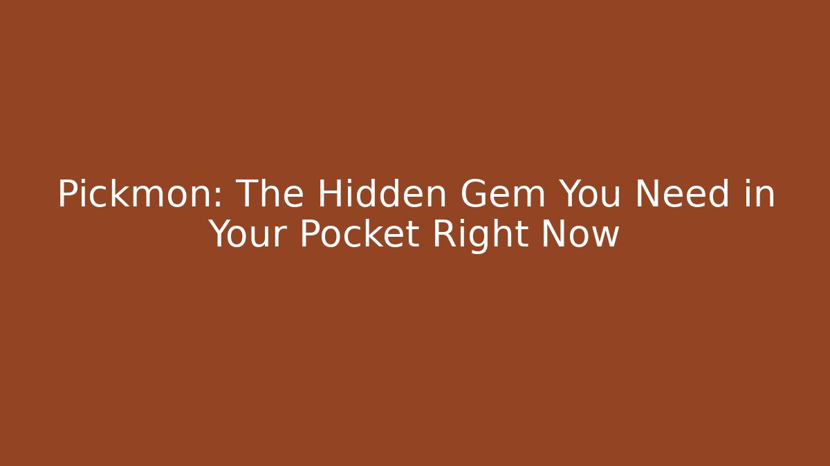 Pickmon: The Hidden Gem You Need in Your Pocket Right Now
