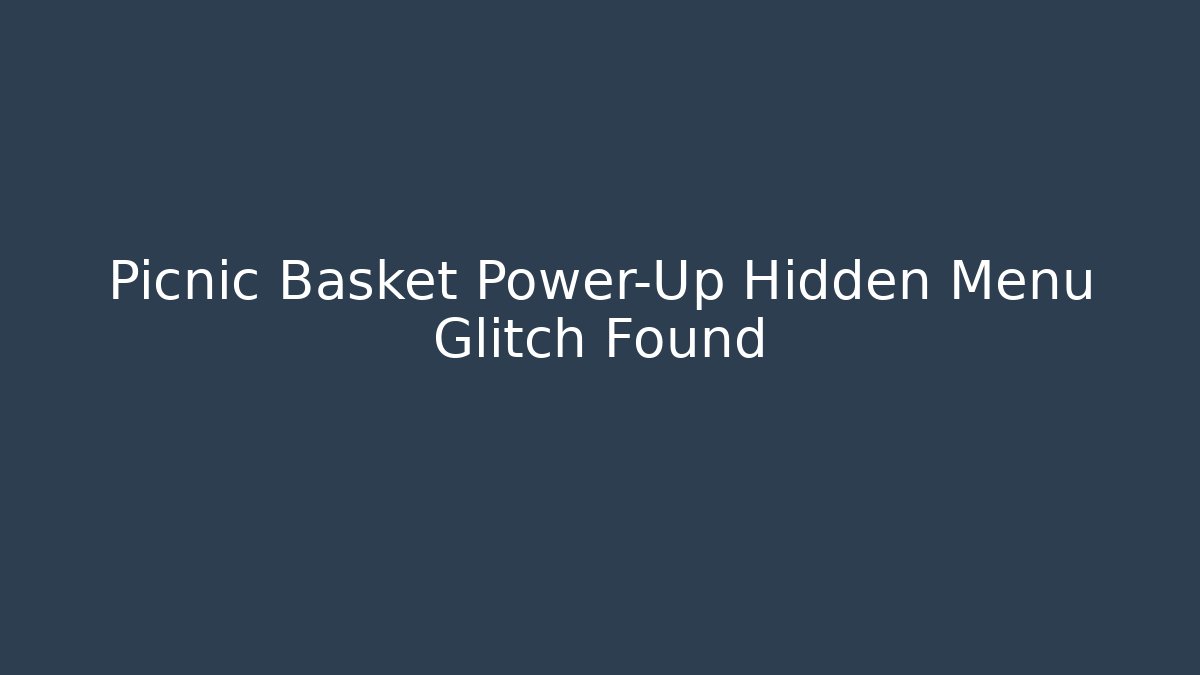 Picnic Basket Power-Up Hidden Menu Glitch Found