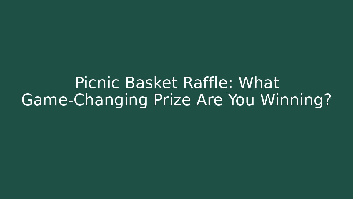 Picnic Basket Raffle: What Game-Changing Prize Are You Winning?