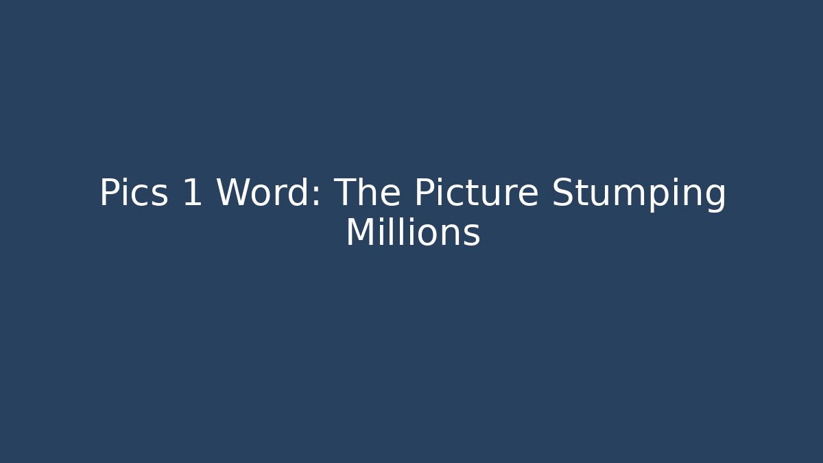 Pics 1 Word: The Picture Stumping Millions - Critter Realm