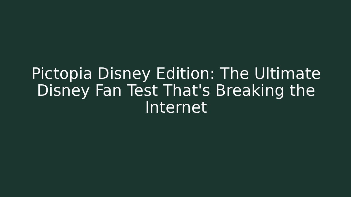 Pictopia Disney Edition: The Ultimate Disney Fan Test That's Breaking the Internet