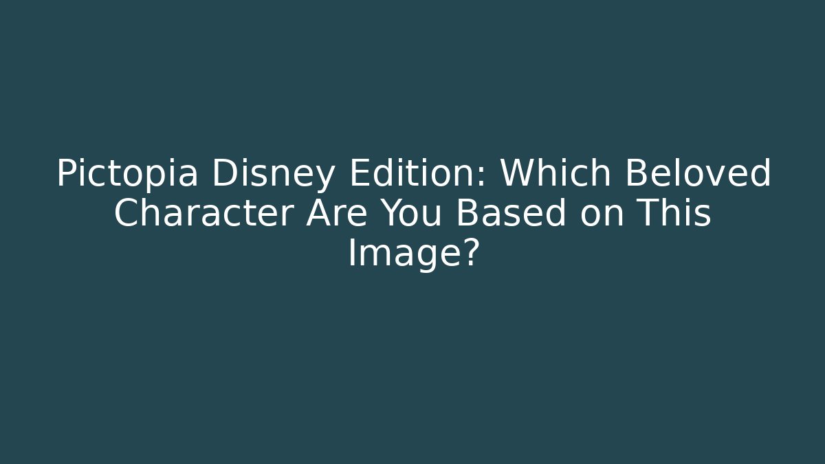 Pictopia Disney Edition: Which Beloved Character Are You Based on This Image?