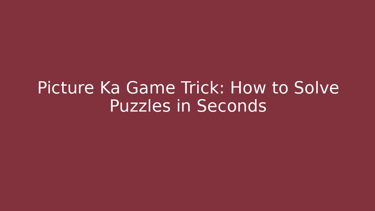 Picture Ka Game Trick: How to Solve Puzzles in Seconds - Critter Realm