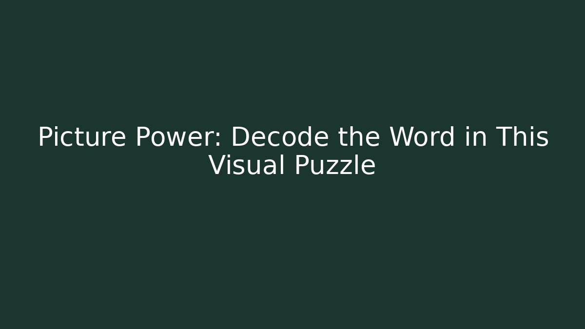 Picture Power: Decode the Word in This Visual Puzzle