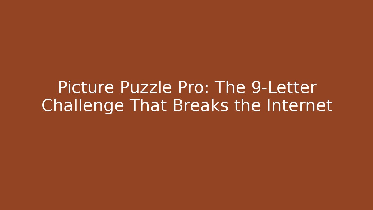 Picture Puzzle Pro: The 9-Letter Challenge That Breaks the Internet - Critter Realm