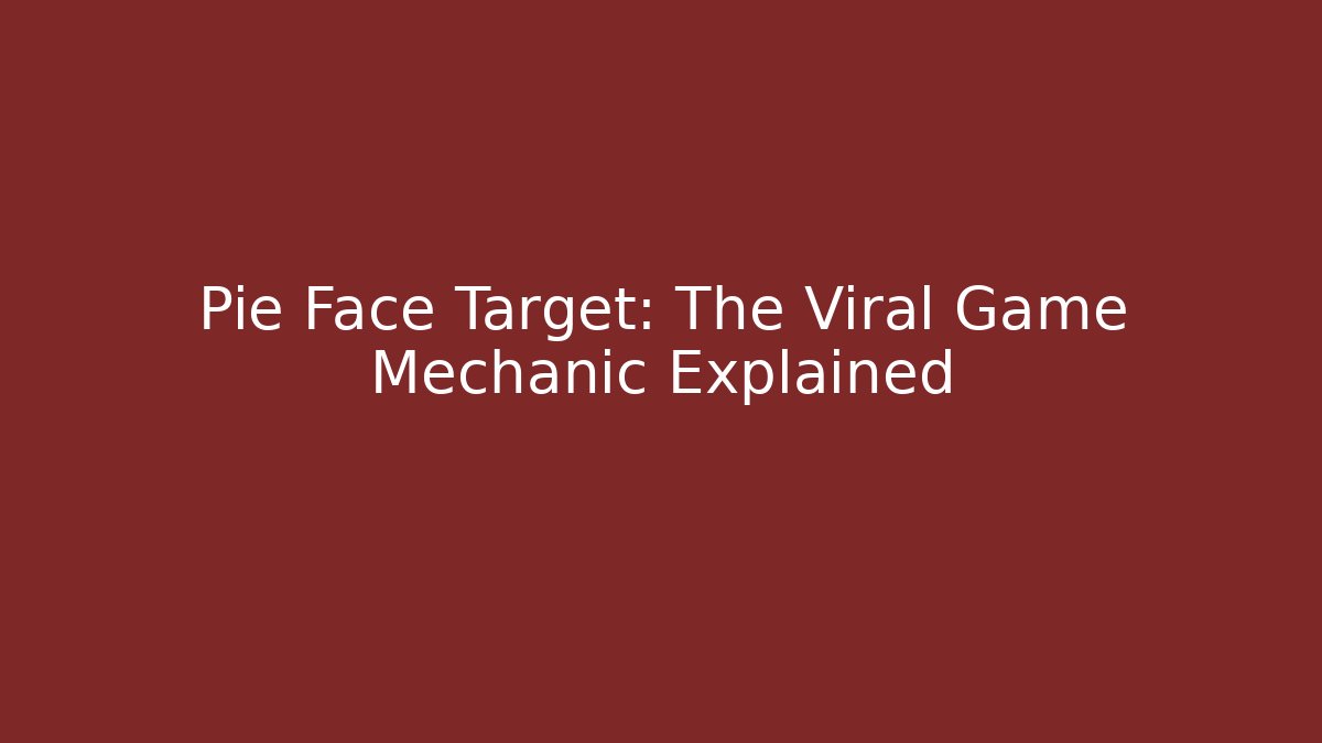 Pie Face Target: The Viral Game Mechanic Explained
