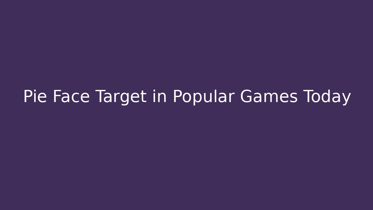 Pie Face Target in Popular Games Today - Critter Realm