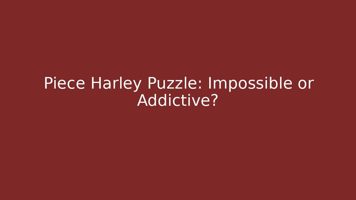 Piece Harley Puzzle: Impossible or Addictive?
