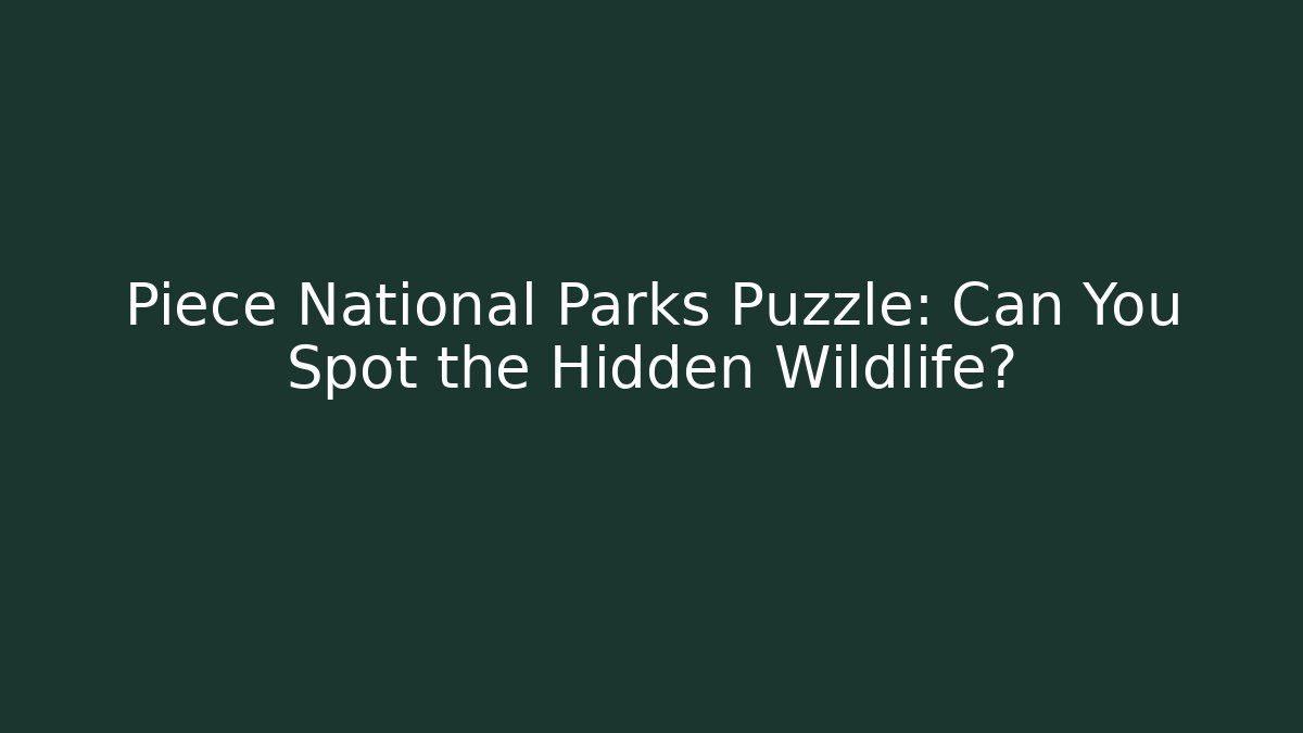 Piece National Parks Puzzle: Can You Spot the Hidden Wildlife?