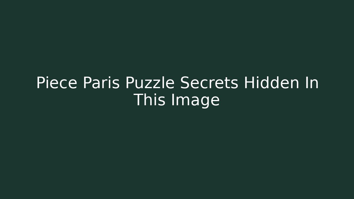 Piece Paris Puzzle Secrets Hidden In This Image