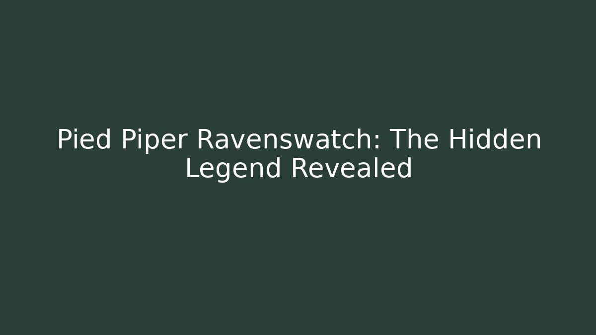 Pied Piper Ravenswatch: The Hidden Legend Revealed