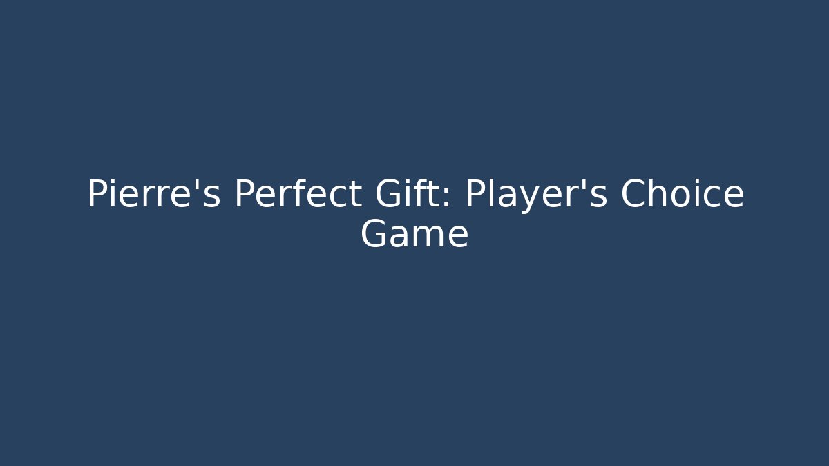 Pierre's Perfect Gift: Player's Choice Game
