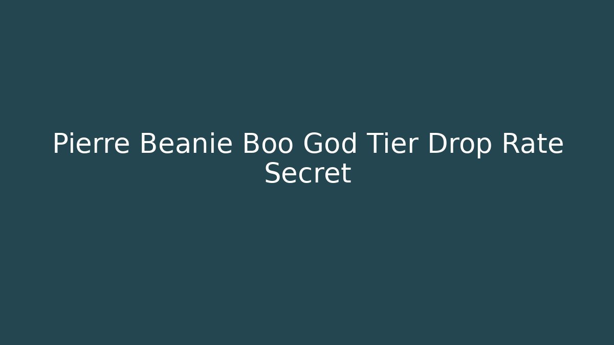 Pierre Beanie Boo God Tier Drop Rate Secret
