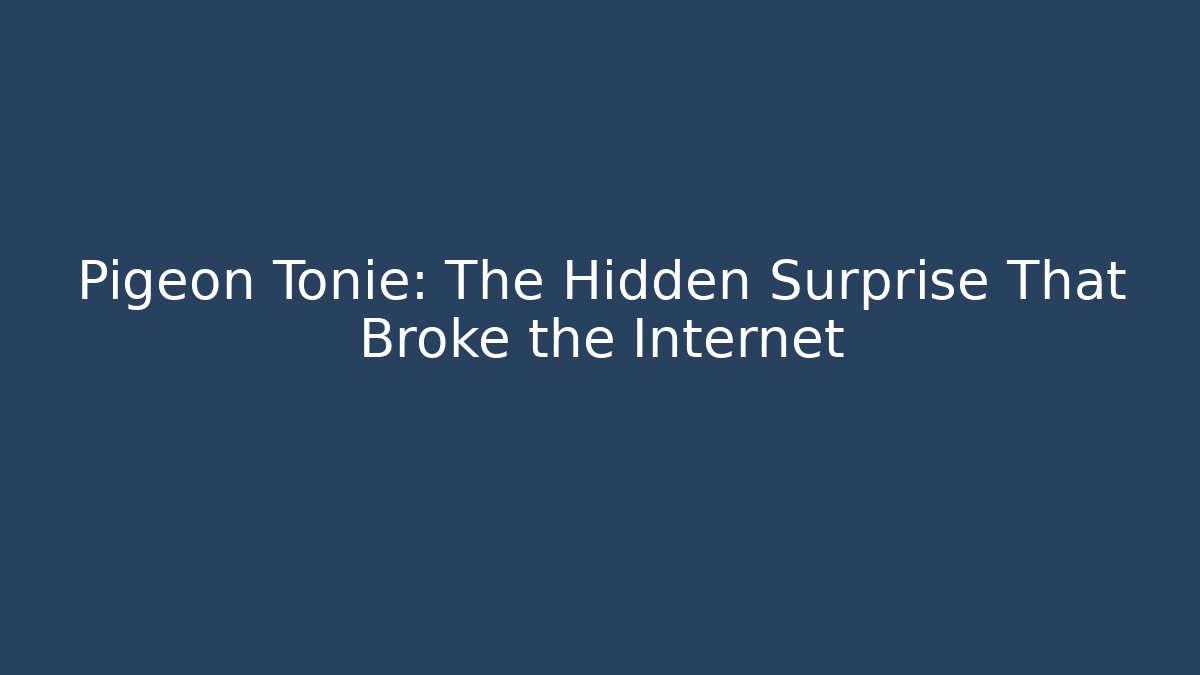 Pigeon Tonie: The Hidden Surprise That Broke the Internet