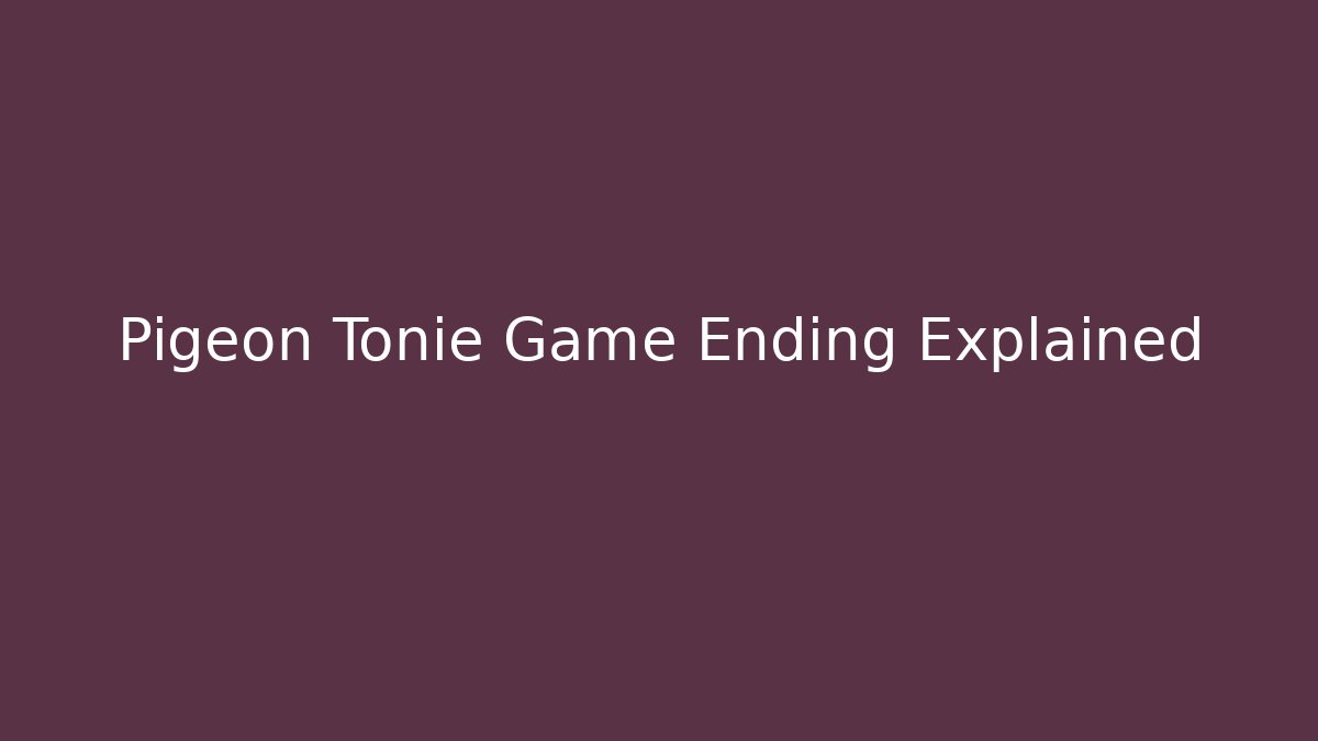 Pigeon Tonie Game Ending Explained - Critter Realm