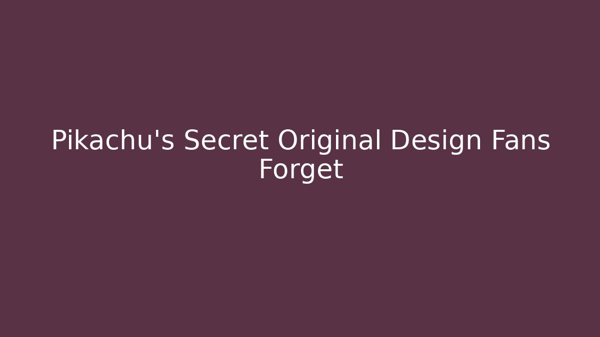 Pikachu's Secret Original Design Fans Forget