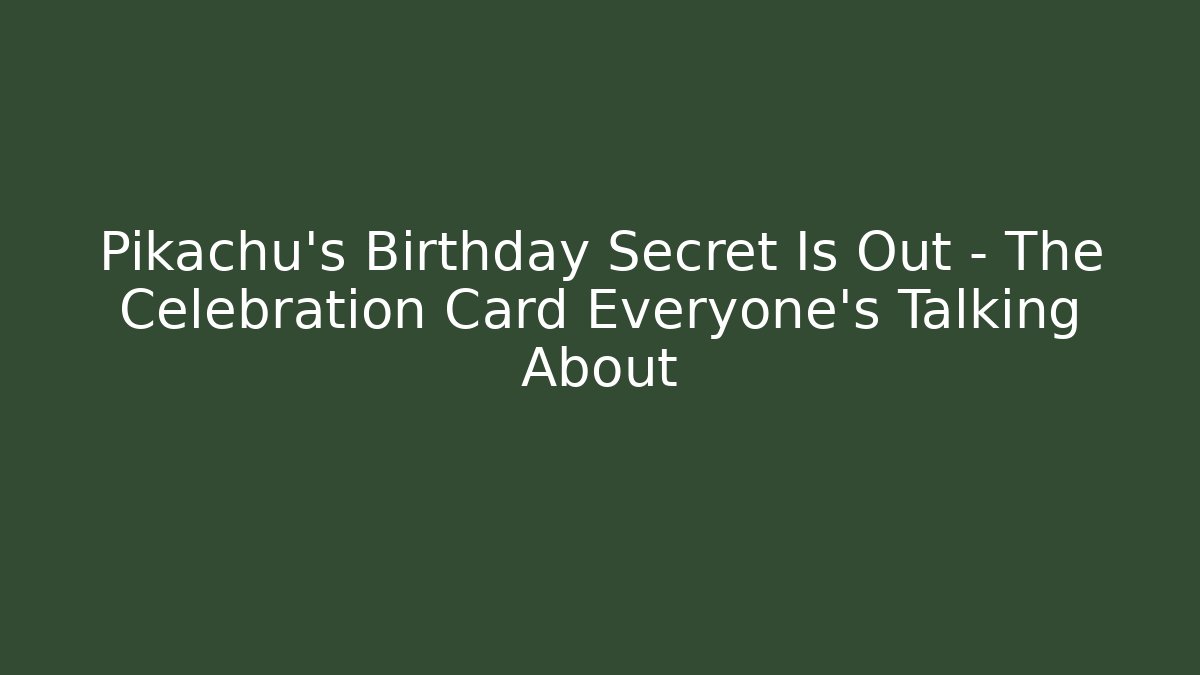 Pikachu’s Birthday Secret Is Out – The Celebration Card Everyone’s Talking About