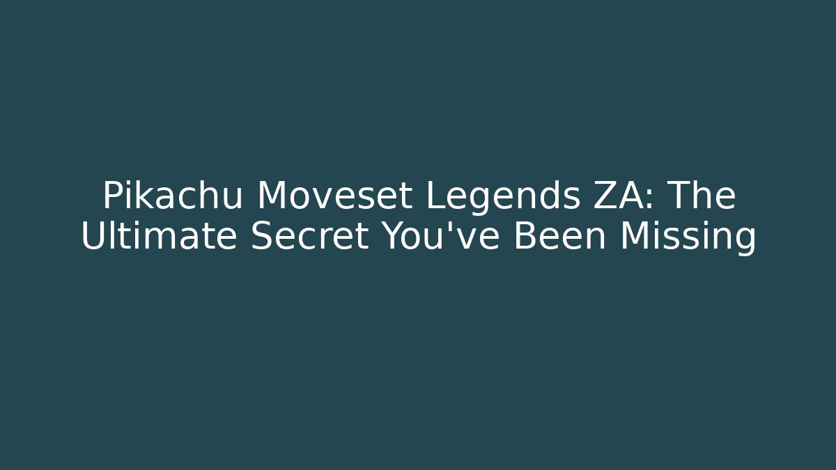 Pikachu Moveset Legends ZA: The Ultimate Secret You’ve Been Missing