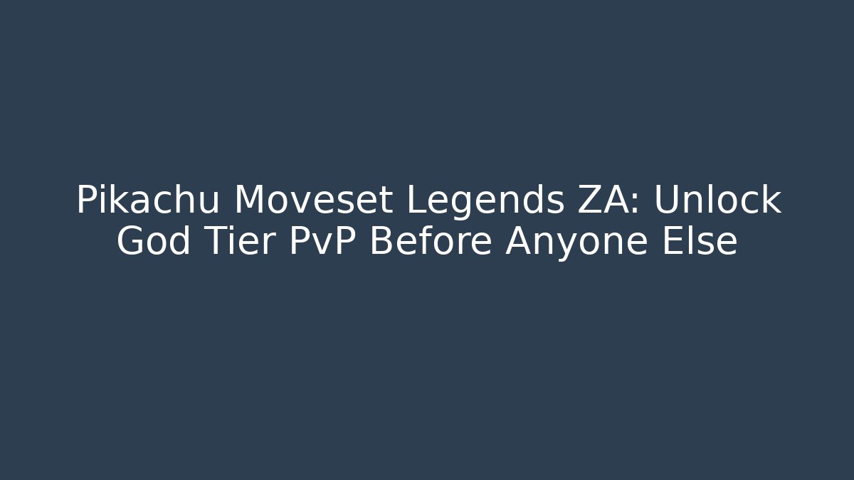 Pikachu Moveset Legends ZA: Unlock God Tier PvP Before Anyone Else