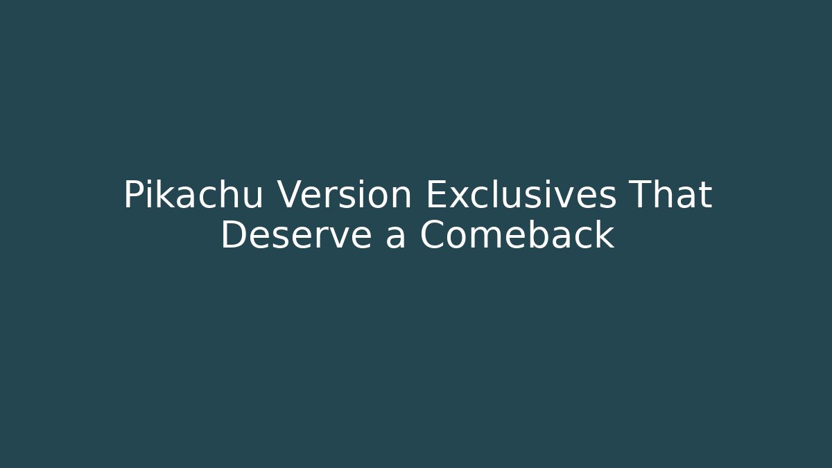 Pikachu Version Exclusives That Deserve a Comeback