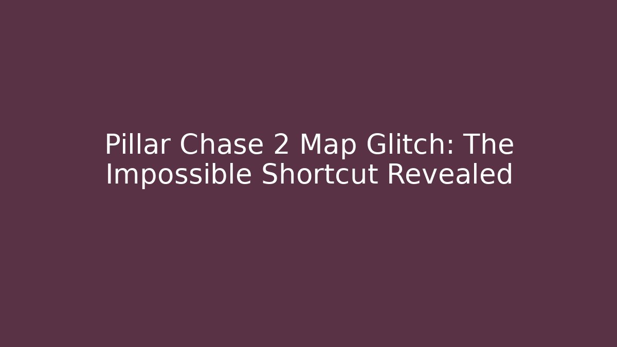 Pillar Chase 2 Map Glitch: The Impossible Shortcut Revealed - Critter Realm