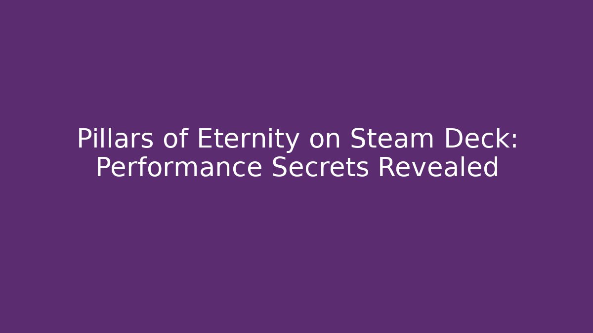 Pillars of Eternity on Steam Deck: Performance Secrets Revealed