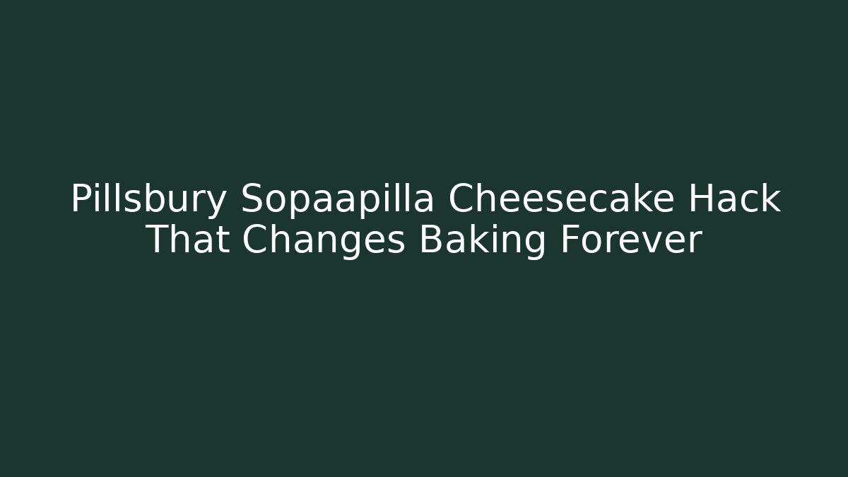 Pillsbury Sopaapilla Cheesecake Hack That Changes Baking Forever