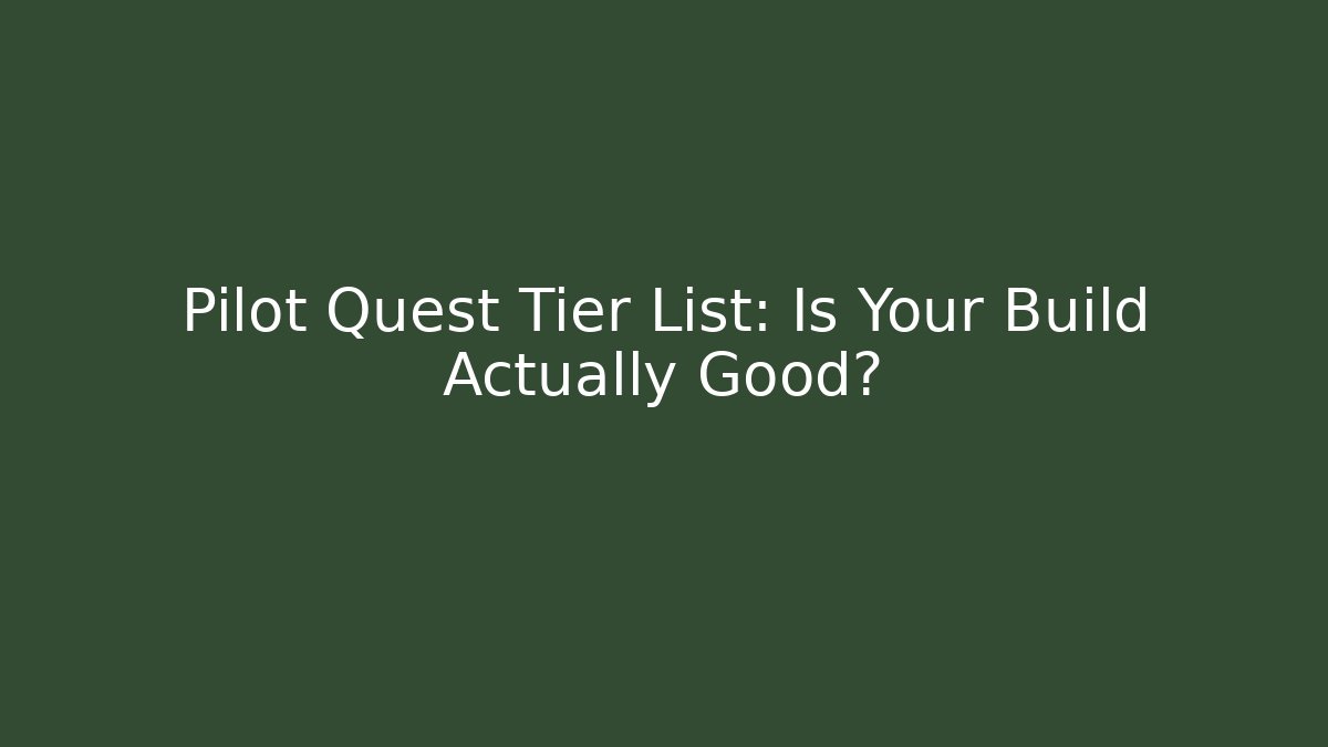 Pilot Quest Tier List: Is Your Build Actually Good?