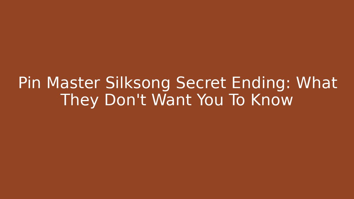 Pin Master Silksong Secret Ending: What They Don't Want You To Know