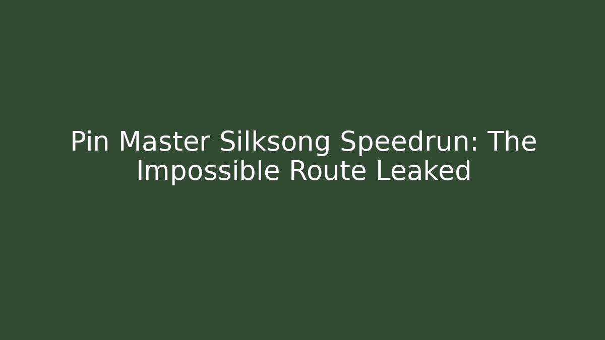 Pin Master Silksong Speedrun: The Impossible Route Leaked - Critter Realm