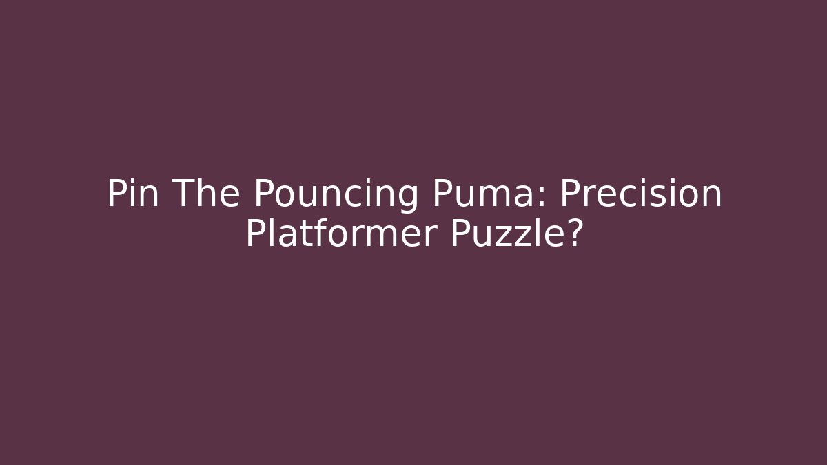 Pin The Pouncing Puma: Precision Platformer Puzzle? - Critter Realm
