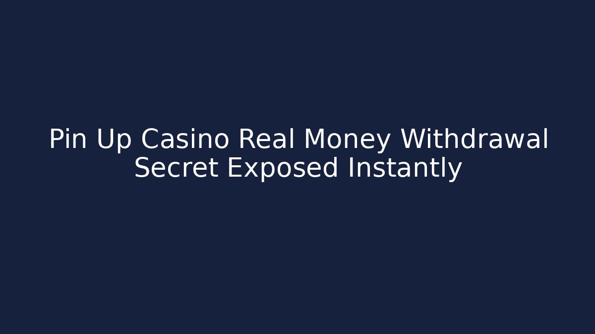Pin Up Casino Real Money Withdrawal Secret Exposed Instantly