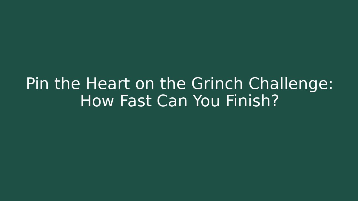 Pin the Heart on the Grinch Challenge: How Fast Can You Finish?